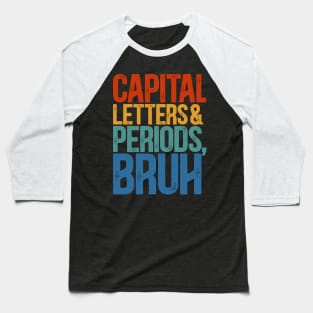 Capital Letters And Periods Bruh  ELA Funny Teacher Baseball T-Shirt